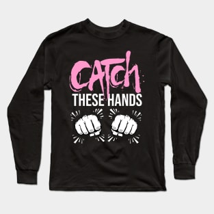 Catch These Hands Boxing Shirt Long Sleeve T-Shirt